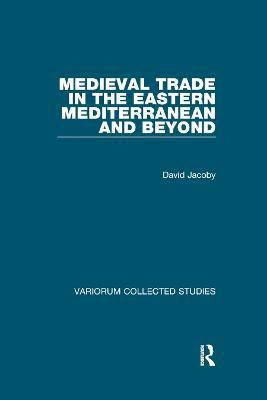 Medieval Trade in the Eastern Mediterranean and Beyond(English, Paperback, Jacoby David)