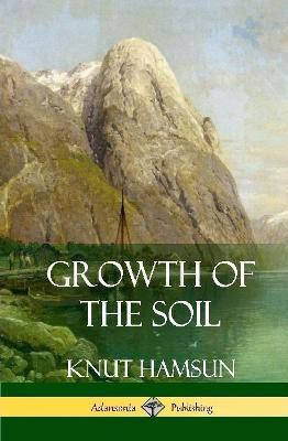 Growth of the Soil (Hardcover)(English, Hardcover, Hamsun Knut)