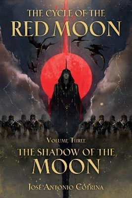 Cycle of the Red Moon Volume 3, The : The Shadow of the Moon(English, Paperback, Cotrina Jos Antonio)