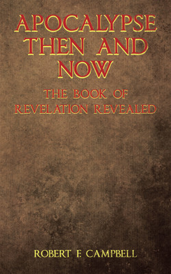 Apocalypse Then and Now The Book of Revelation Revealed(English, Paperback, Campbell Robert F)