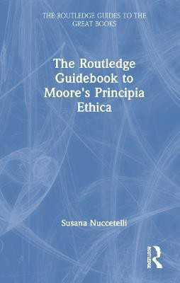 The Routledge Guidebook to Moore's Principia Ethica(English, Hardcover, Nuccetelli Susana)