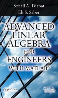 Advanced Linear Algebra for Engineers with MATLAB(English, Hardcover, Dianat Sohail A.)