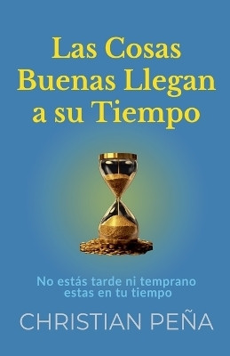 Las Cosas Buenas Llegan a su Tiempo(Spanish, Paperback, Pena Christian)