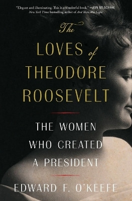 The Loves of Theodore Roosevelt(English, Paperback, O'Keefe Edward F)