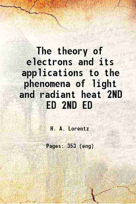 The theory of electrons and its applications to the phenomena of light and radiant heat Volume 2ND ED 1916 [Hardcover](Hardcover, H. A. Lorentz)