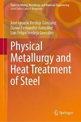 Physical Metallurgy and Heat Treatment of Steel(English, Hardcover, Verdeja Gonzalez Jose Ignacio)