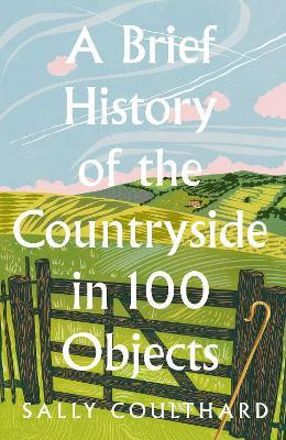 A Brief History of the Countryside in 100 Objects(English, Hardcover, Coulthard Sally)