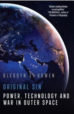 Original Sin: Power, Technology and War in Outer Space (English)(English, Paperback, Bowen Bleddyn E)