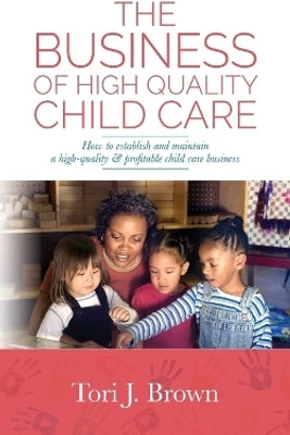 The Business of High Quality Child Care(English, Paperback, Brown Tori J)