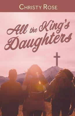 All the King's Daughters(English, Paperback, Rose Christy)