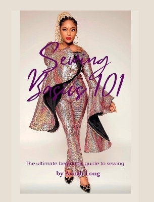 Sewing Basics 101(English, Hardcover, Long Avnah)