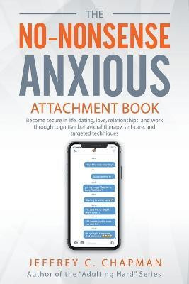 The No Nonsense Anxious Attachment Book(English, Paperback, Chapman Jeffrey C)