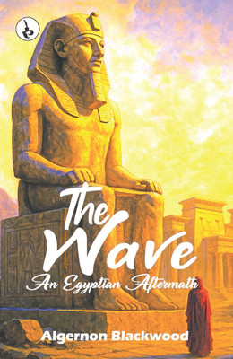 The Wave: An Egyptian Aftermath(Paperback, Algernon Blackwood)