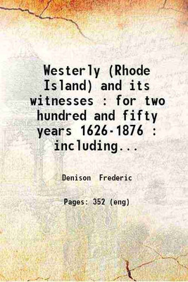 Westerly (Rhode Island) and its witnesses : for two hundred and fifty years 1626-1876 Including Charlestown Hopkinton and Richmond until their separate organization 1878 [Hardcover](Hardcover, Frederic Denison)