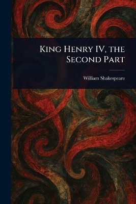 King Henry IV, the Second Part(English, Paperback, Shakespeare William)