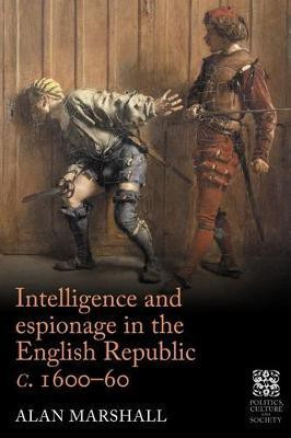 Intelligence and Espionage in the English Republic c. 1600-60(English, Electronic book text, Marshall Alan)