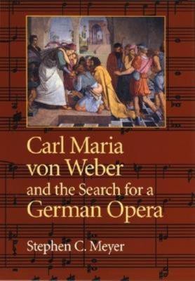 Carl Maria von Weber and the Search for a German Opera(English, Hardcover, Meyer Stephen C.)