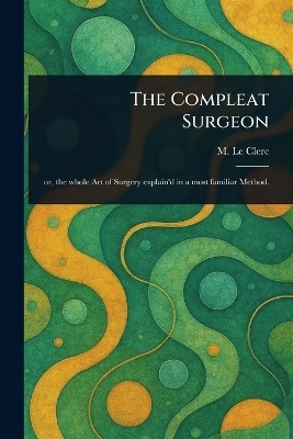 The Compleat Surgeon(English, Paperback, Le Clerc M (Charles Gabriel))