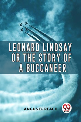 Leonard Lindsay Or The Story Of A Buccaneer(Paperback, Angus B. Reach)