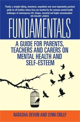 Fundamentals - A Guide for Parents, Teachers and Carers on Mental Health and Self-Esteem(English, Paperback, Natasha Devon Lynn Crilly)