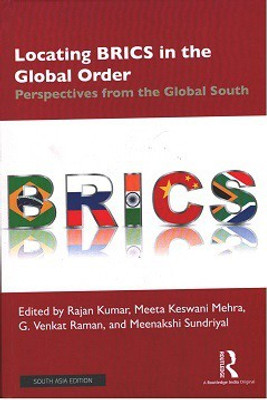 Locating Brics in the Global Order: Perspectives from the Global South(Hardcover, Rajan Kumar, Meeta Keswani Mehra, G. Venkat Raman,, Meenakshi Sundriyal (eds.))