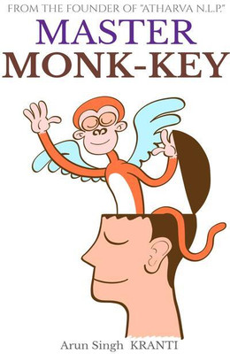 MASTER MONK-KEY  - Conversations that hold the Master-Key to the Secrets of the Perceptual-World and hence to tame your MonKey-Mind and hence to help you BE IN HAPPINESS !(English, Hardcover, Arun Singh Kranti)