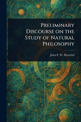 Preliminary Discourse on the Study of Natural Philosophy(English, Paperback, Herschel John F W (John Frederick)