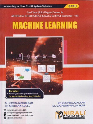 MACHINE LEARNING (Final Year B.Tech in Artificial Intelligence and Data Science AI/DS - Semester 7 - SPPU)(Paperback, Dr. Kavita Moholkar, Dr. Deepika Ajalkar, Dr. Archana Kollu, Dr. Gajanan Walunjkar)
