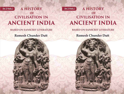 A History of Civilisation in Ancient India: Based on Sanscrit Literature 2 Vols. Set(Paperback, Romesh Chunder Dutt)
