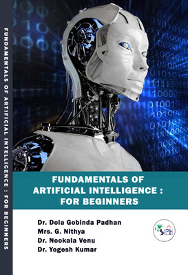 fundamentals of Artificial intelligence : for beginners(Paperback, Dr. Dola Gobinda Padhan, Mrs. G. Nithya, Dr. Nookala Venu, Dr. Yogesh Kumar.)
