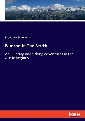 Nimrod In The North(English, Paperback, Schwatka Frederick)