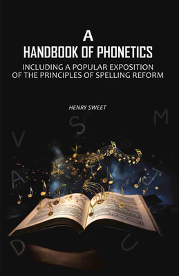 A Handbook of Phonetics: Including a Popular Exposition of The Principles of Spelling Reform [Hardcover](Hardcover, Henry Sweet)