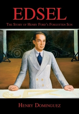 Edsel-The Story of Henry Ford's Forgotten Son(English, Paperback, Dominguez Henry L)