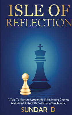ISLE OF REFLECTION  - A Tale to Nurture Leadership skills, Inspire change and shape future through Reflective Mindset.(Paperback, Sundar D)