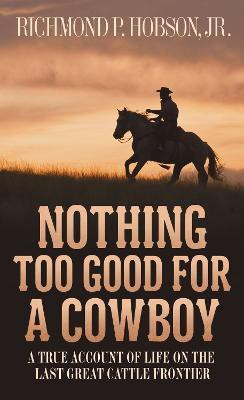 Nothing Too Good for a Cowboy(English, Paperback, Hobson Richmond P.)