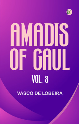 Amadis of Gaul, Vol. 3(Paperback, Vasco de Lobeira)