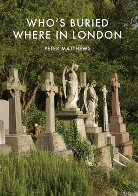 Who's Buried Where in London(English, Paperback, Matthews Peter)