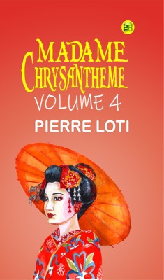 Madame Chrysantheme Volume 4(Paperback, PIERRE LOTI)