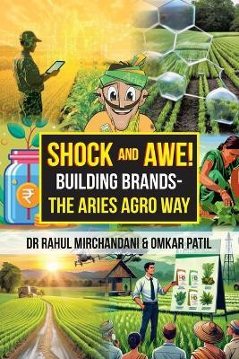 Shock and Awe!Building Brands – The Aries Agro Way(Paperback, Dr Rahul Mirchandani)
