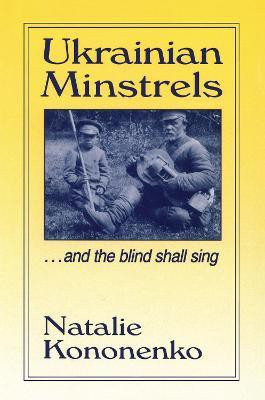 Ukrainian Minstrels: Why the Blind Should Sing(English, Paperback, Kononenko Natalie O.)