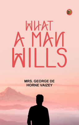 What a Man Wills(Paperback, Mrs. George de Horne Vaizey)
