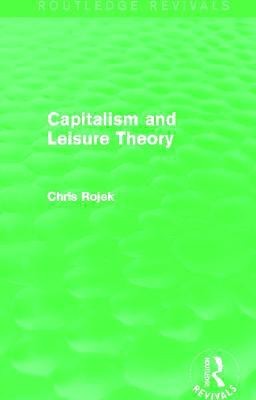 Capitalism and Leisure Theory (Routledge Revivals)(English, Paperback, Rojek Chris)