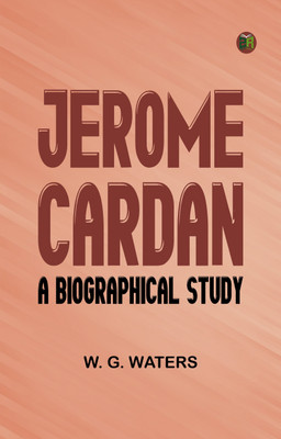 Jerome Cardan: A Biographical Study(Paperback, W. G. Waters)