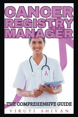 Cancer Registry Manager - The Comprehensive Guide(English, Paperback, Shivan Viruti)