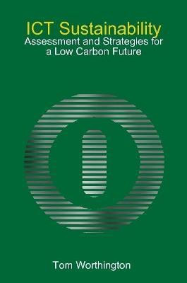 ICT Sustainability: Assessment and Strategies for a Low Carbon Future(English, Paperback, Worthington Tom)