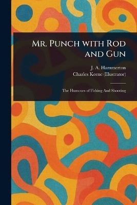 Mr. Punch With Rod and Gun(English, Paperback, Hammerton J A (John Alexander))