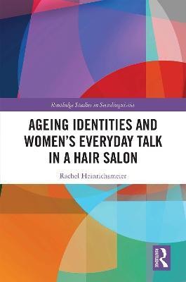 Ageing Identities and Women's Everyday Talk in a Hair Salon(English, Hardcover, Heinrichsmeier Rachel)