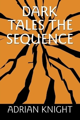 Dark Tales The Sequence(English, Paperback, Knight Adrian)