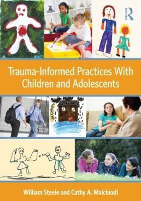 Trauma-Informed Practices With Children and Adolescents(English, Paperback, Steele William)