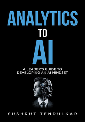 Analytics to AI: A Leader’s Guide to
Developing an AI Mindset(Paperback, Sushrut Tendulkar)